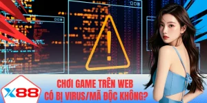 Chơi game trên web có bị virus mã độc không