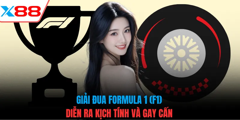 Giải đua Formula 1 (F1) diễn ra kịch tính và gay cấn