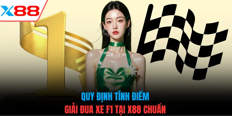 Quy định tính điểm giải đua xe F1 tại X88 chuẩn
