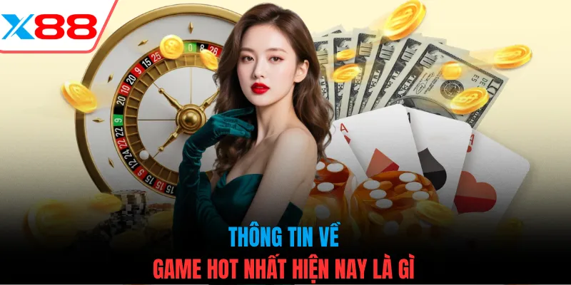 Thông tin về game hot nhất hiện nay là gì